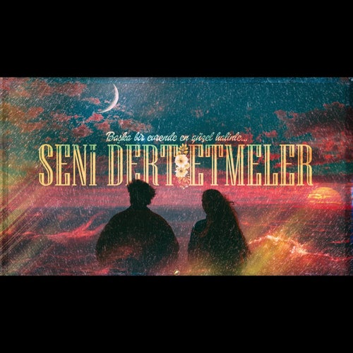 Seni Dert Etmeler