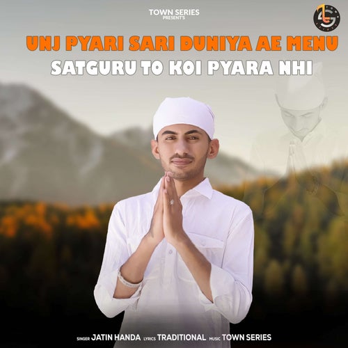 Unj Pyari Sari Duniya Ae Menu Satguru To Koi Pyara Nhi