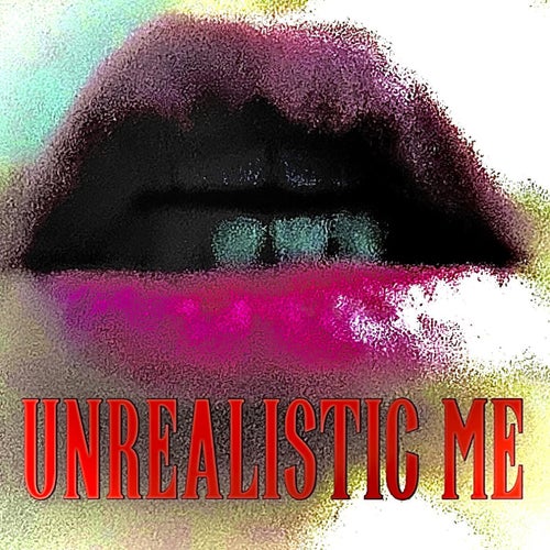 UNREALISTIC ME