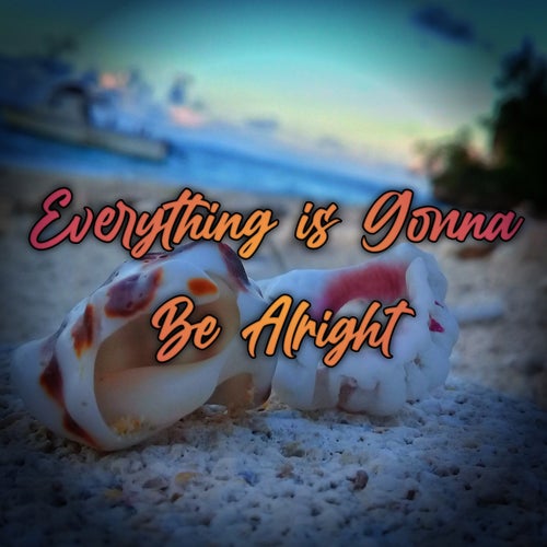 Everything Is Gonna Be Alright