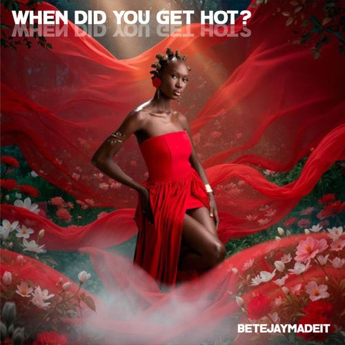 WHEN DID YOU GET HOT?