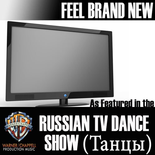 Feel Brand New (As Featured in the Russian TV Dance Show "-¢-∞-Ω-Ü-ã")