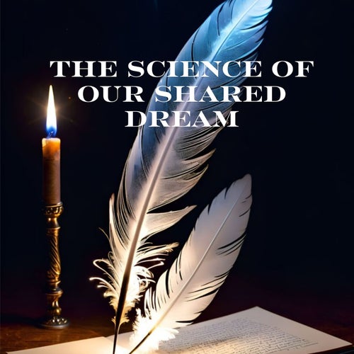 The Science of Our Shared Dream