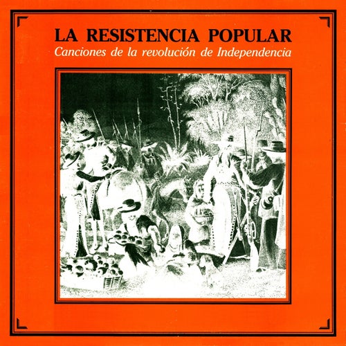 La resistencia popular, canciones de la revolucion de independencia