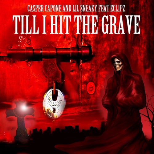 Till I Hit the Grave (feat. Lil Sneaky & Eclipz)