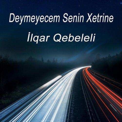 Deymeyecem Senin Xetrine