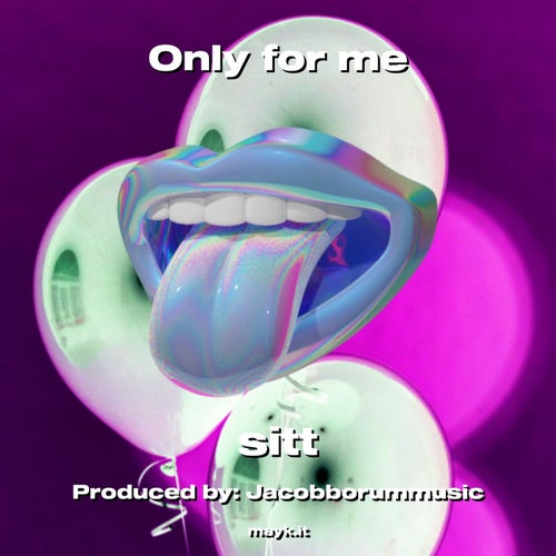 Only for me