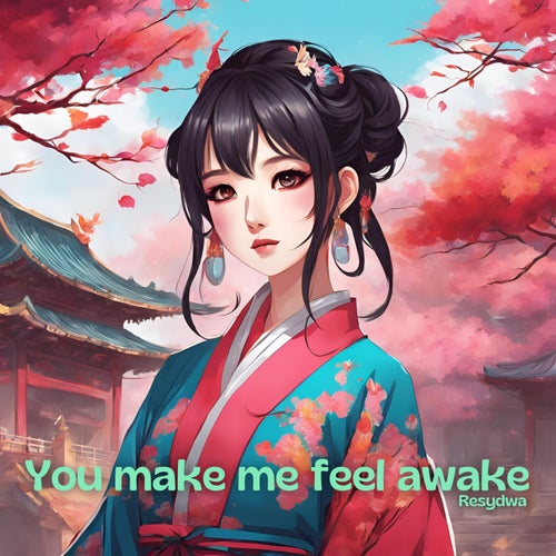 You make me feel awake