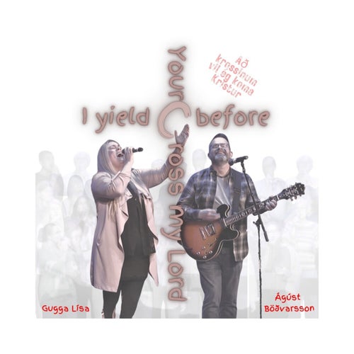 I yield before your cross my Lord