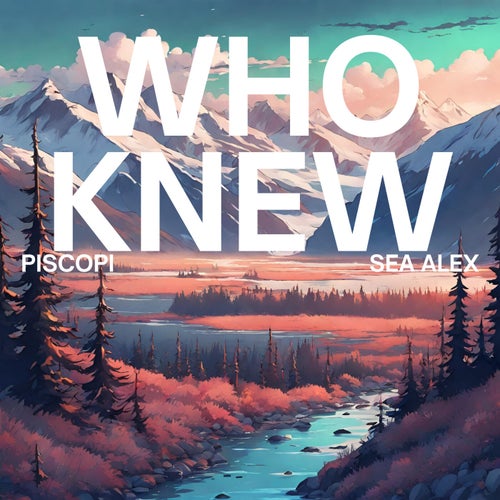 Who Knew (feat. Sea Alex)