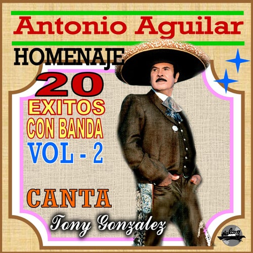 Antonio Aguilar Homenaje, 20 Éxitos Con Banda (Vol. 2)