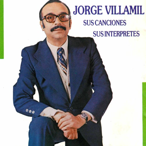 Jorge Villamil Sus Canciones Sus Interpretes