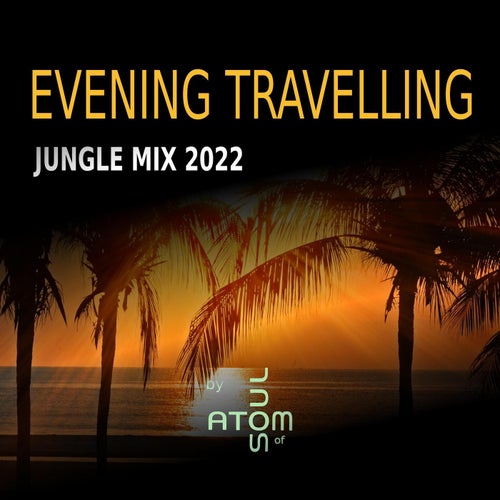 Evening Travelling Jungle Mix 2022