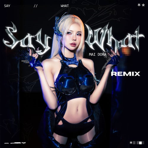 SAY WHAT (Remix)