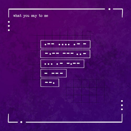 what you say to me