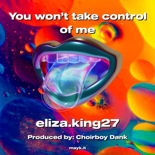 You won’t take control of me