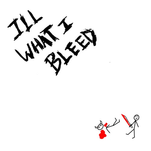 ILL WHAT I BLEED