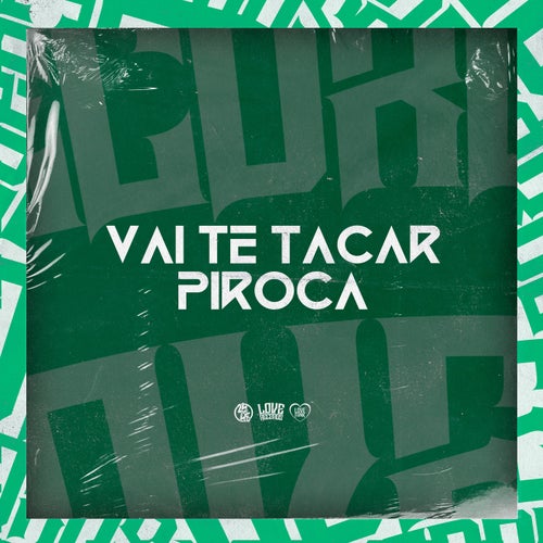 Vai Te Tacar Piroca