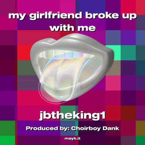 my girlfriend broke up with me