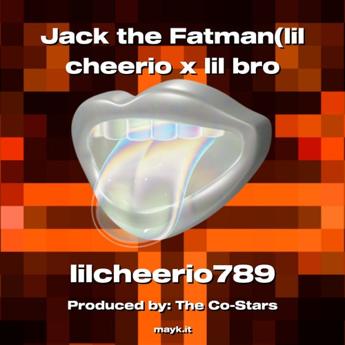 Jack the Fatman(lil cheerio x lil bro