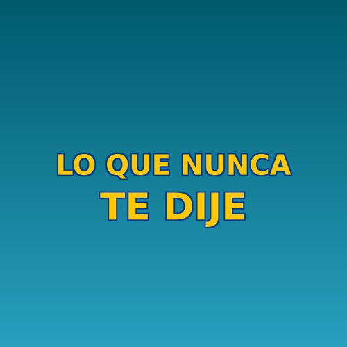Lo que nunca te dije