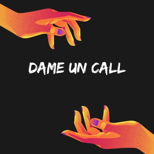 dame un call