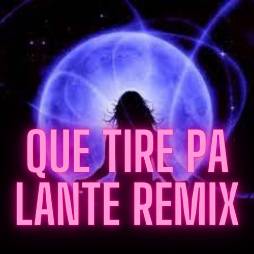 Que Tire Pa Lante Remix