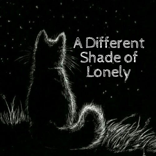 A Different Shade of Lonely