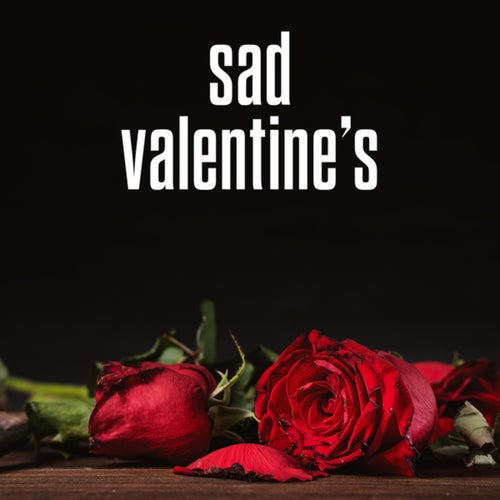 sad valentine's