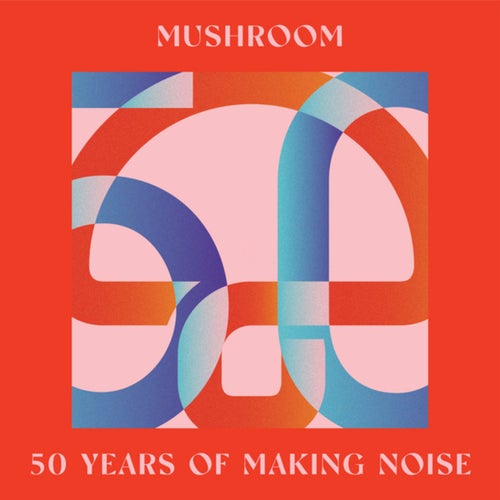 Mushroom: 50 Years of Making Noise (Reimagined)