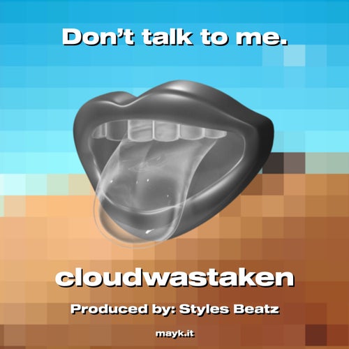 Don’t talk to me.