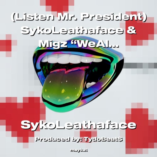 (Listen Mr. President) SykoLeathaface & Migz WeAllAre1One 2022