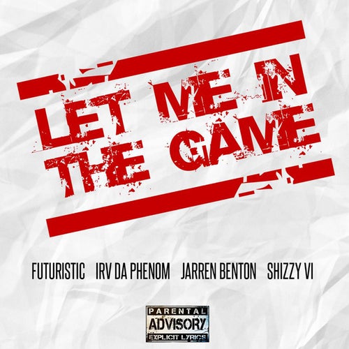 Let Me in the Game (feat. Jarren Benton, Irv Da PHENOM & Shizzy Sixx)