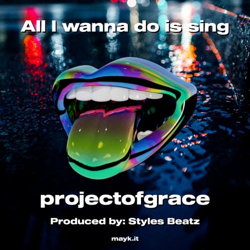 All I wanna do is sing