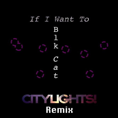 If I Want To (City Lights! Remix)