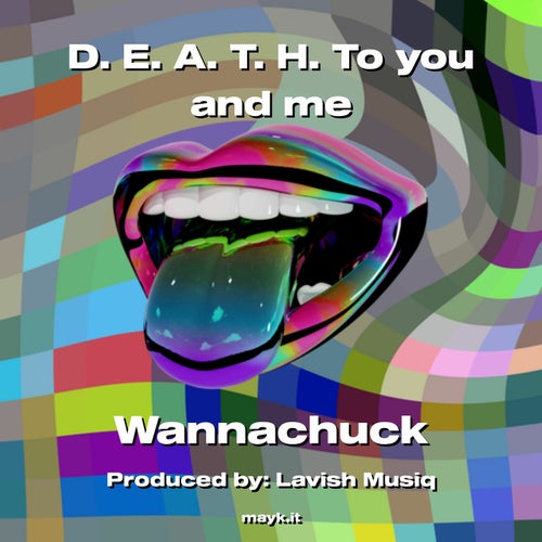 D. E. A. T. H. To you and me