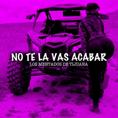 No Te La Vas  Acabar