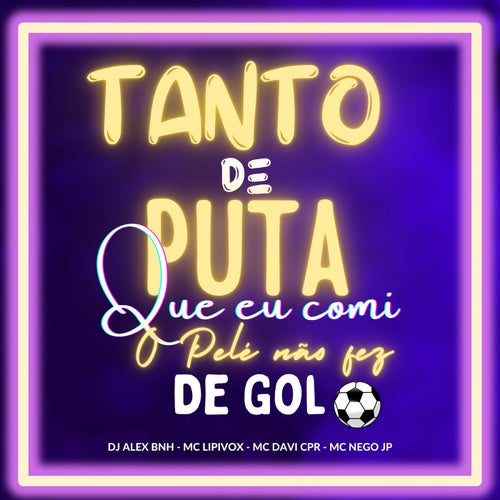 Tanto de Puta que Eu Comi o Pele Não fez de Gol