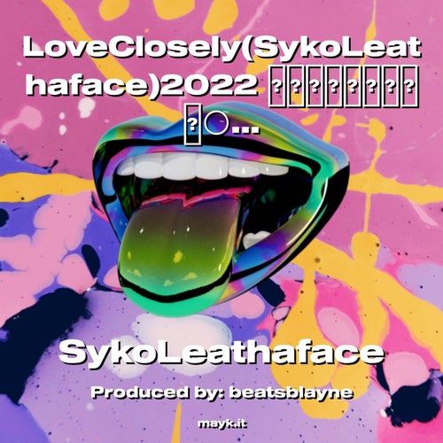 LoveClosely(SykoLeathaface)2022