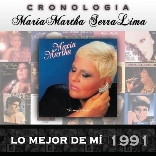 María Martha Serra Lima Cronología - Lo Mejor de Mí (1991)
