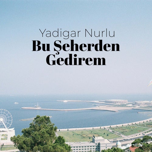 Bu Şeherden Gedirem