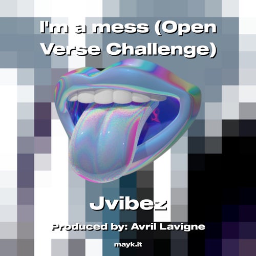 Im a mess (Open Verse Challenge)
