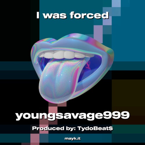 I was forced
