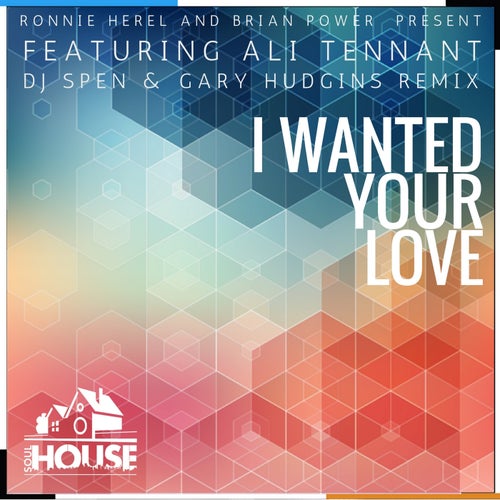 I Wanted Your Love (DJ Spen & Gary Hudgins Remix)