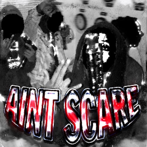 AINT SCARE