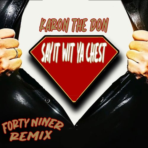 Say It Wit Ya Chest (Forty Niner Remix)