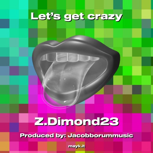 Let’s get crazy