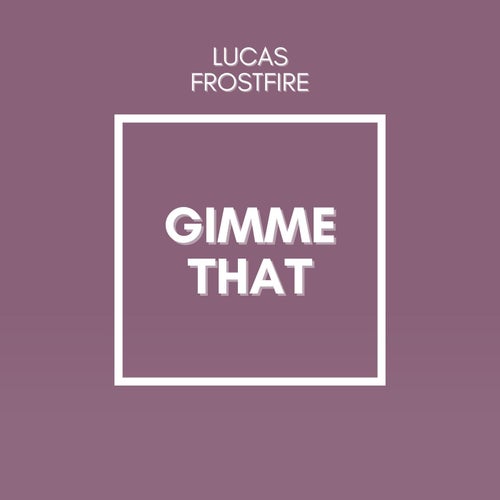 Gimme That