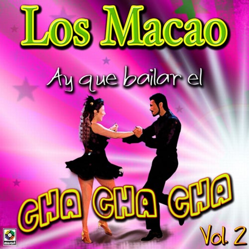 Ay Que Bailar El Cha Cha Ch Vol. 2 by Los Macao on Beatsource