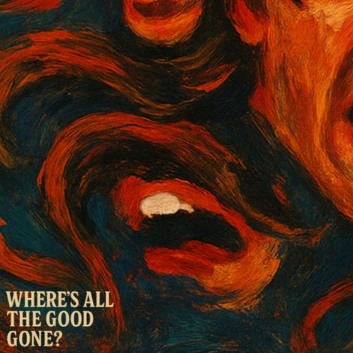 Where's All The Good Gone?